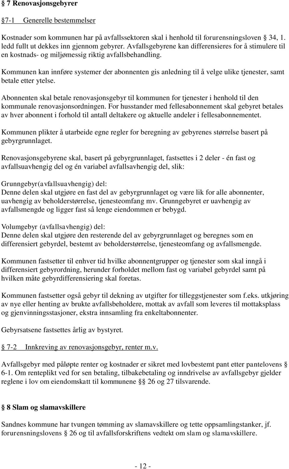 Kommunen kan innføre systemer der abonnenten gis anledning til å velge ulike tjenester, samt betale etter ytelse.