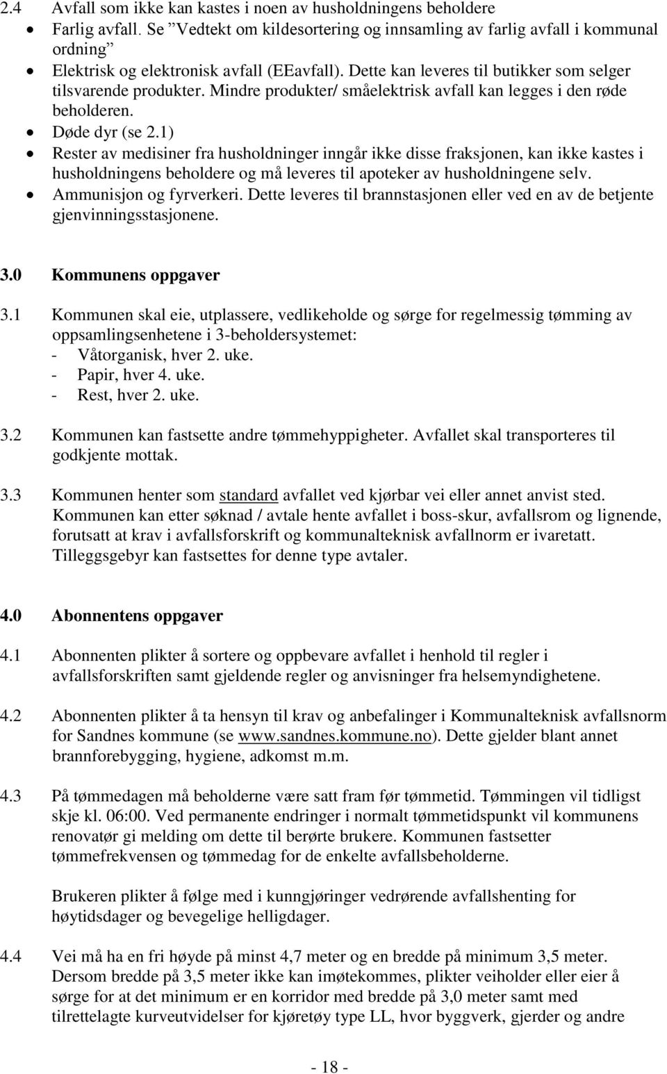 Mindre produkter/ småelektrisk avfall kan legges i den røde beholderen. Døde dyr (se 2.