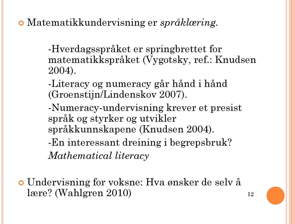 -Literacy og numeracy går hånd i hånd (Groenstijn/Lindenskov 2007).