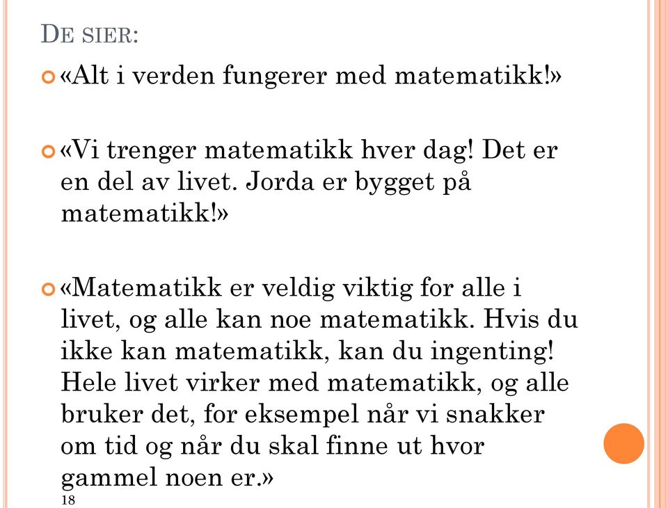 Hele livet virker med matematikk, og alle bruker det, for eksempel når vi snakker om tid og når du