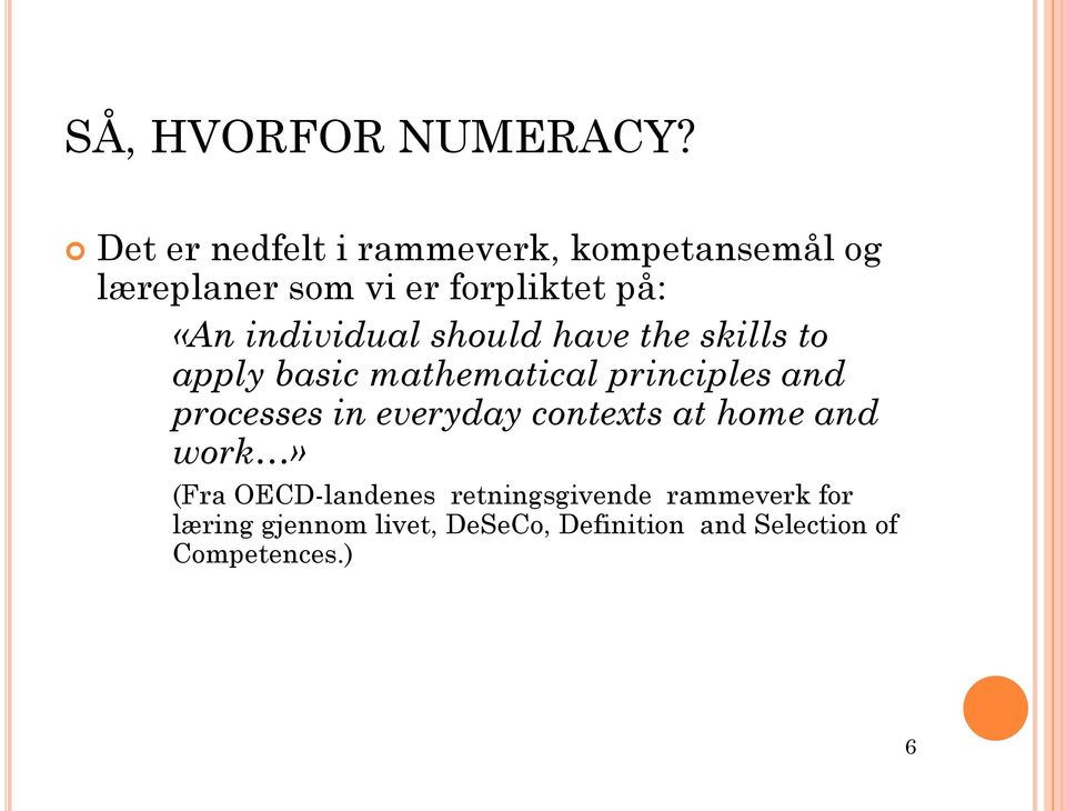 individual should have the skills to apply basic mathematical principles and processes