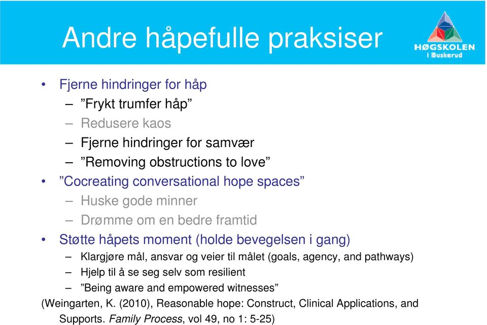 gang) Klargjøre mål, ansvar og veier til målet (goals, agency, and pathways) Hjelp til å se seg selv som resilient Being aware and