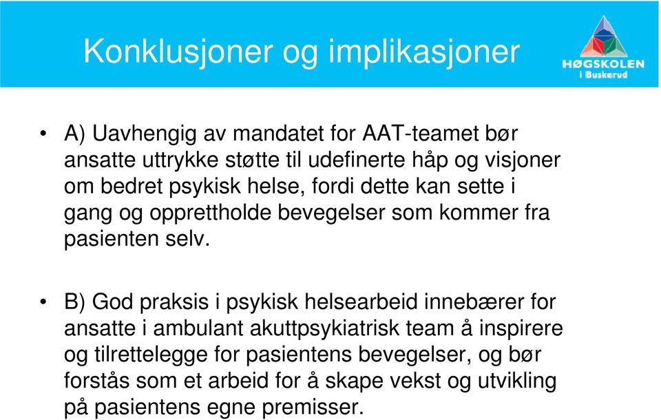 B) God praksis i psykisk helsearbeid innebærer for ansatte i ambulant akuttpsykiatrisk team å inspirere og