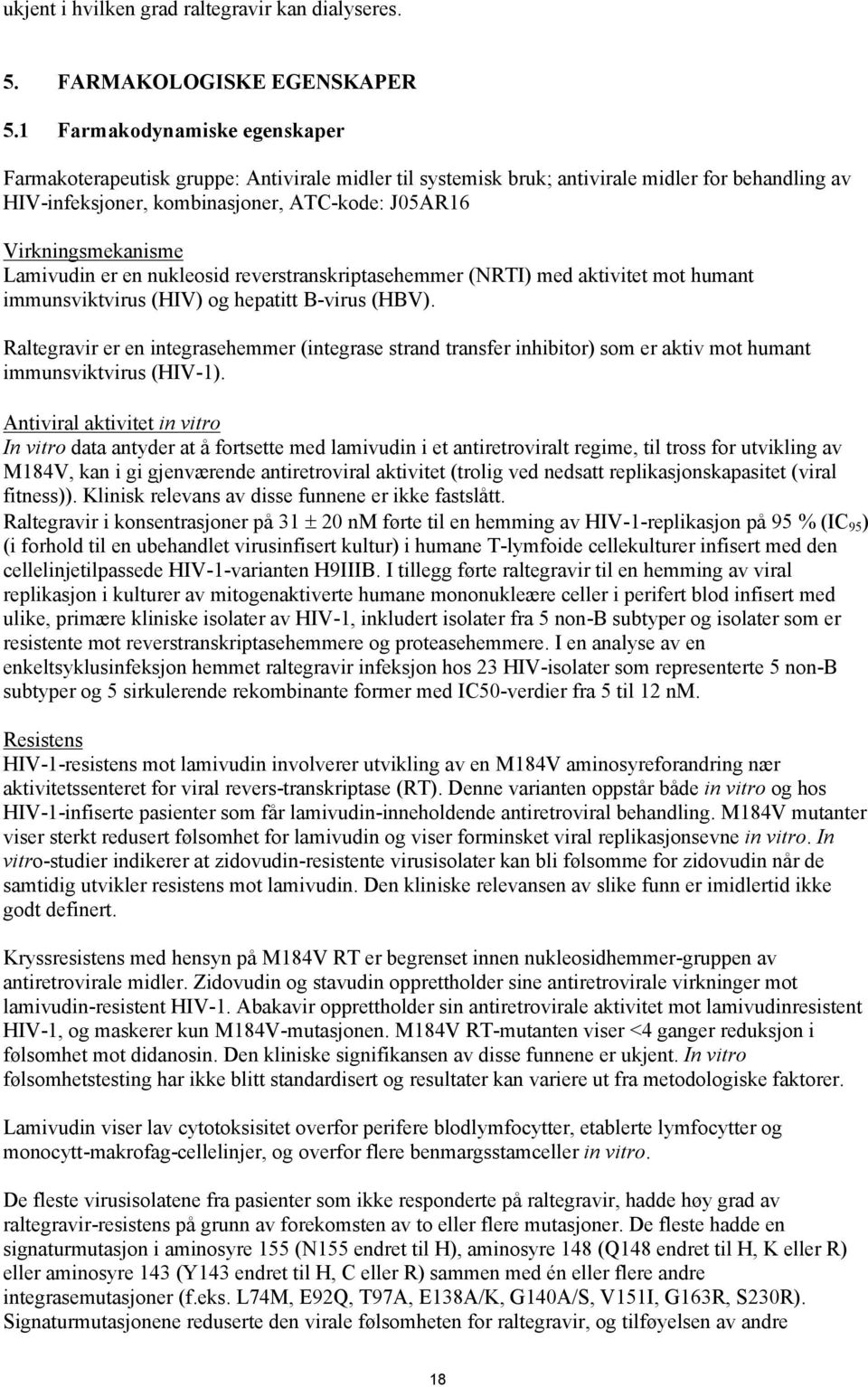 Lamivudin er en nukleosid reverstranskriptasehemmer (NRTI) med aktivitet mot humant immunsviktvirus (HIV) og hepatitt B-virus (HBV).