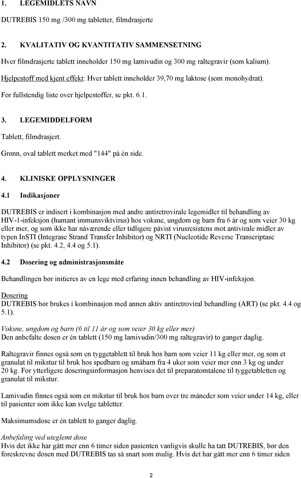 Hjelpestoff med kjent effekt: Hver tablett inneholder 39,70 mg laktose (som monohydrat). For fullstendig liste over hjelpestoffer, se pkt. 6.1. 3. LEGEMIDDELFORM Tablett, filmdrasjert.