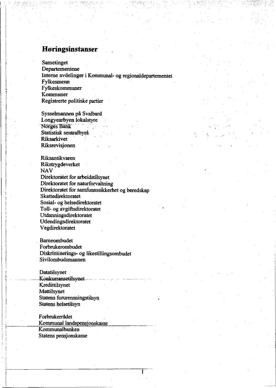 Direktoratet for samfunnssikkerhet og beredskap Skattedirektoratet Sosial- og helsedirektoratet Toll- og avgiftsdirektoratet Utdanningsdirektoratet Utlendingsdirektoratet Vegdirektoratet Barneombudet