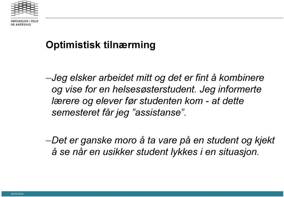 Jeg informerte lærere og elever før studenten kom - at dette semesteret får