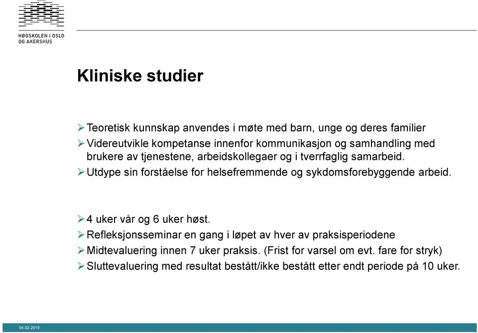 Utdype sin forståelse for helsefremmende og sykdomsforebyggende arbeid. 4 uker vår og 6 uker høst.