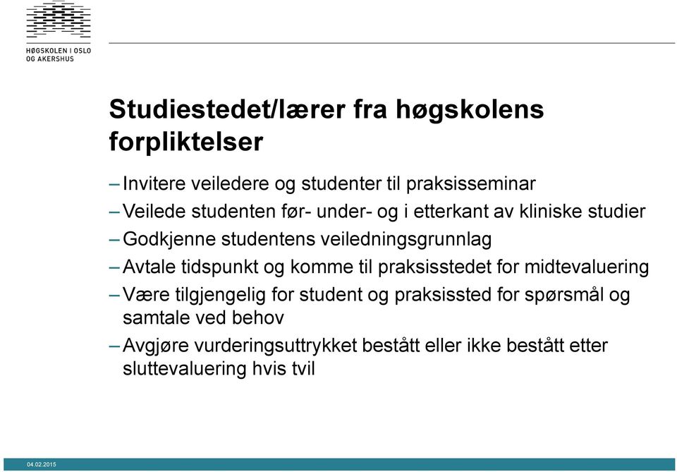 tidspunkt og komme til praksisstedet for midtevaluering Være tilgjengelig for student og praksissted for