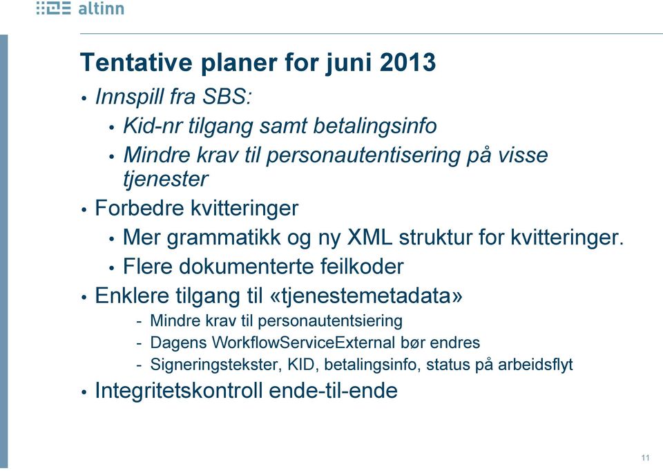 Flere dokumenterte feilkoder Enklere tilgang til «tjenestemetadata» - Mindre krav til personautentsiering - Dagens