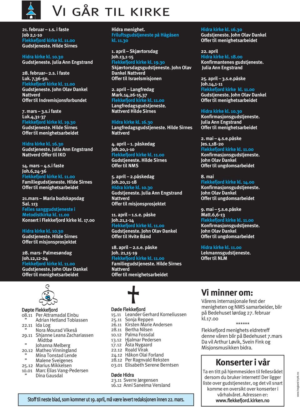 mars 4.s.i faste Joh.6,24-36 Familiegudstjeneste. Hilde Sirnes 21.mars Maria budskapsdag Sal. 113 Felles sanggudstjeneste i Metodistkirka kl. 11.00 Konsert i Flekkefjord kirke kl. 17.