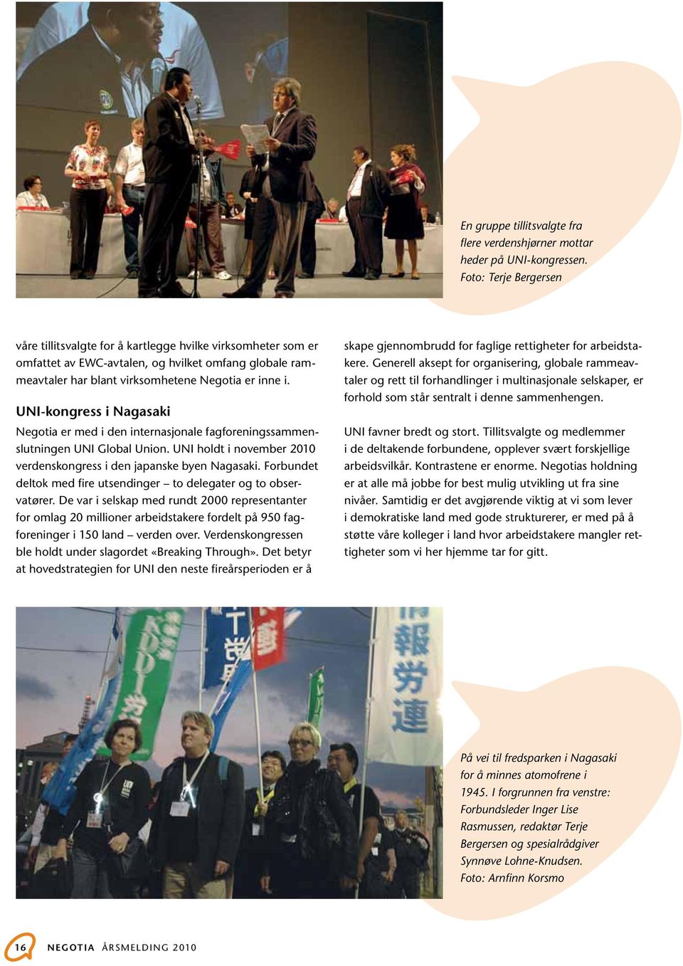 UNI-kongress i Nagasaki Negotia er med i den internasjonale fagforeningssammenslutningen UNI Global Union. UNI holdt i november 2010 verdenskongress i den japanske byen Nagasaki.