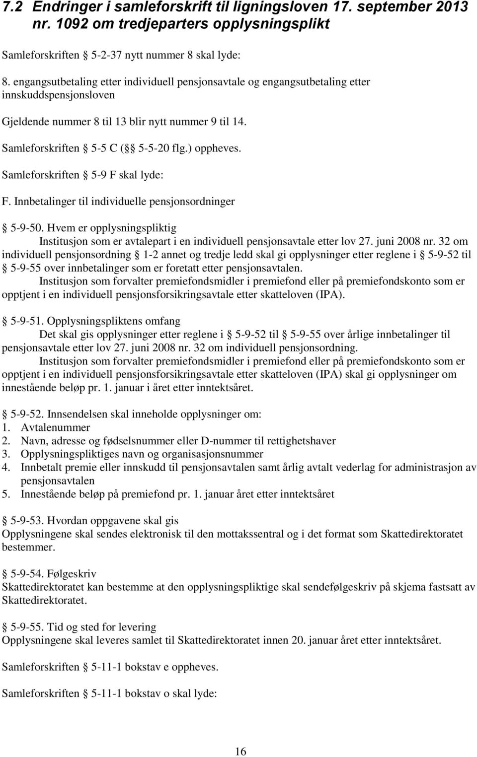 ) oppheves. Samleforskriften 5-9 F skal lyde: F. Innbetalinger til individuelle pensjonsordninger 5-9-50.