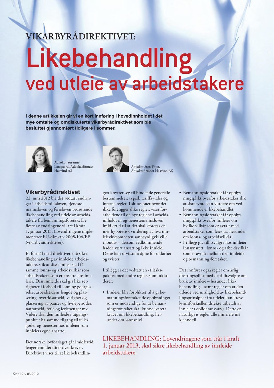 juni 2012 ble det vedtatt endringer i arbeidsmiljøloven, tjenestemannsloven og ferieloven vedrørende likebehandling ved utleie av arbeidstakere fra bemanningsforetak.