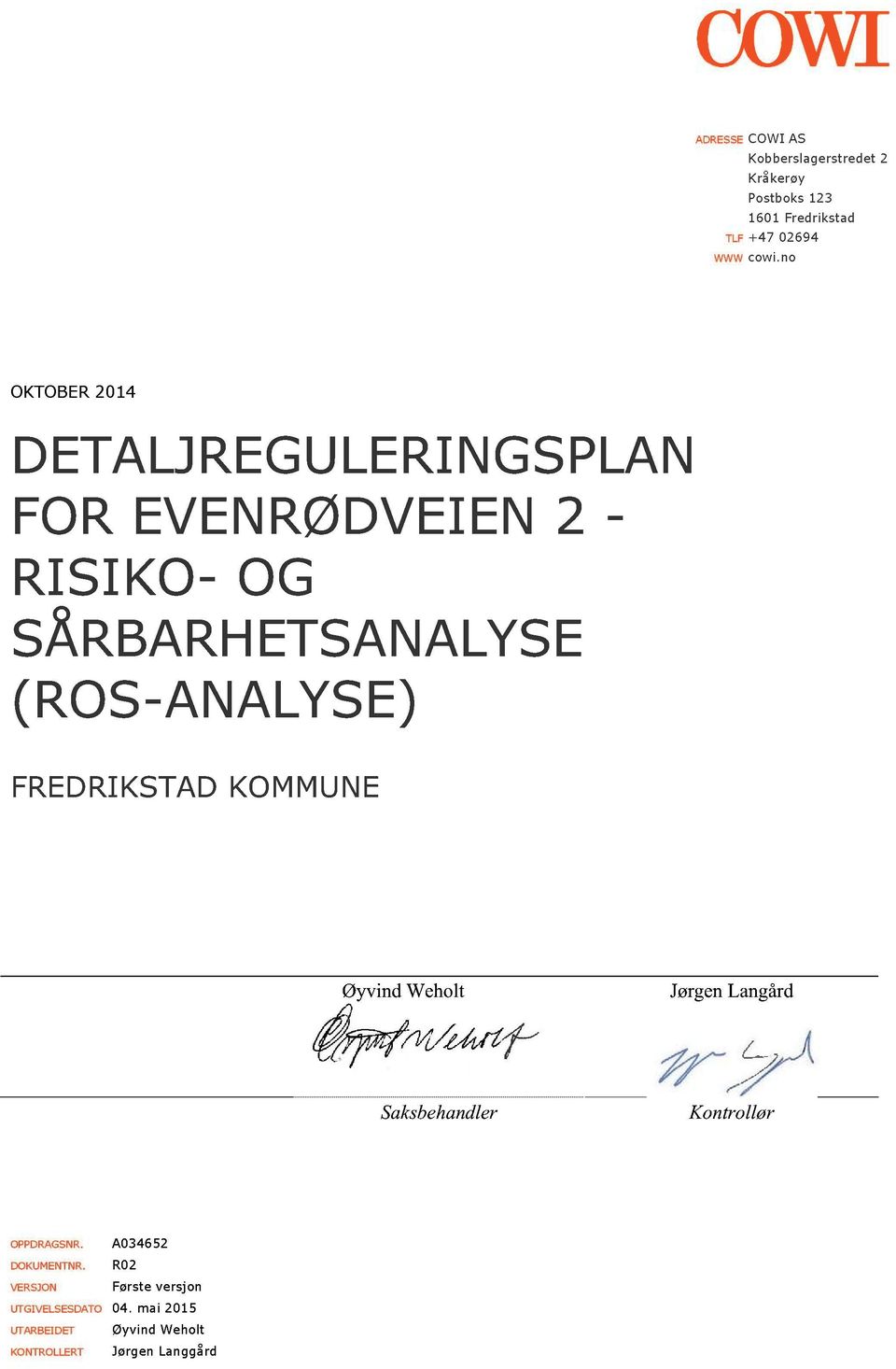 AL YS E ( R O S- AN AL YS E) FRE D RI KS TAD KO M M U N E Øyvind Weholt Jørgen Langård Saksbehandler Kontrollør