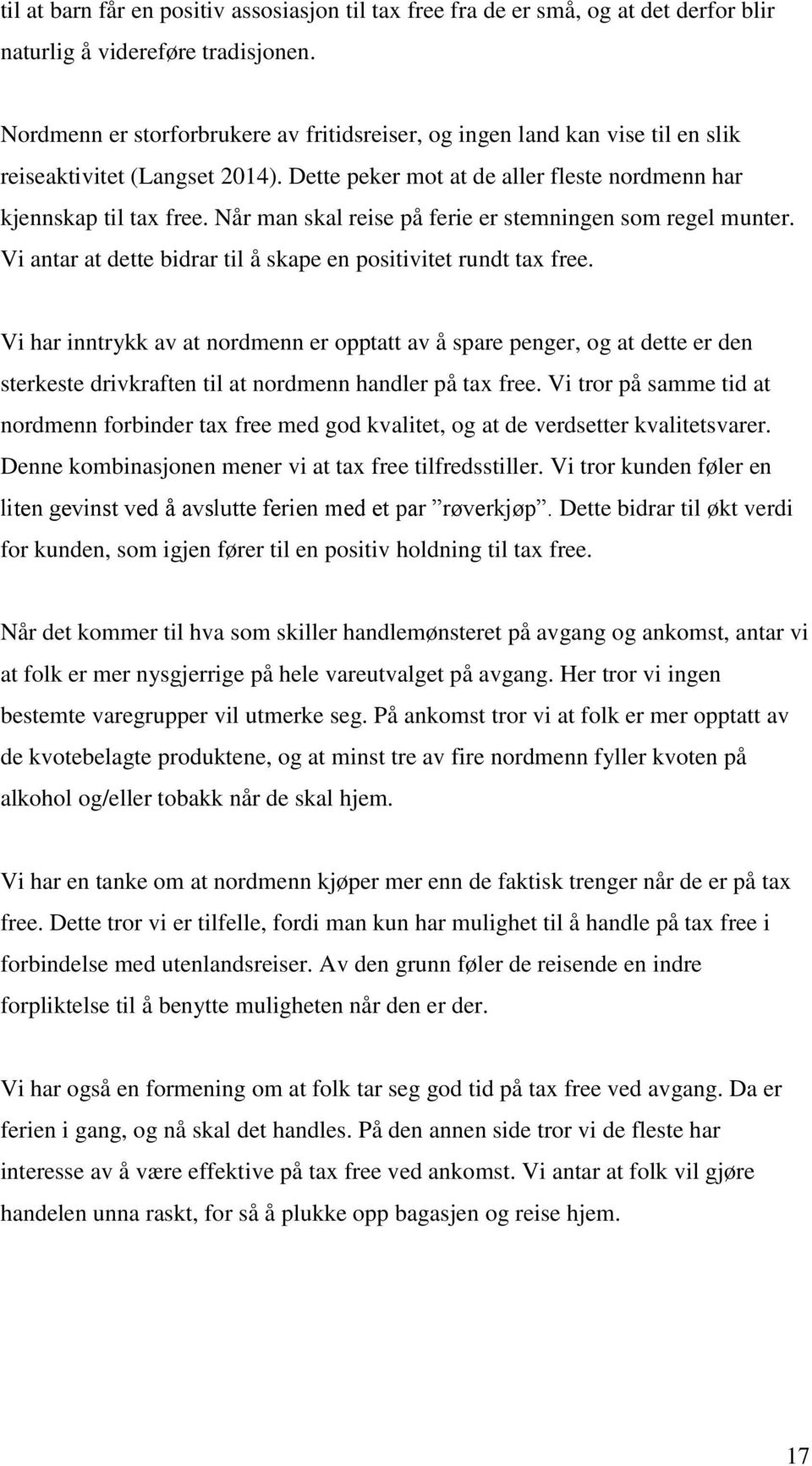 Når man skal reise på ferie er stemningen som regel munter. Vi antar at dette bidrar til å skape en positivitet rundt tax free.