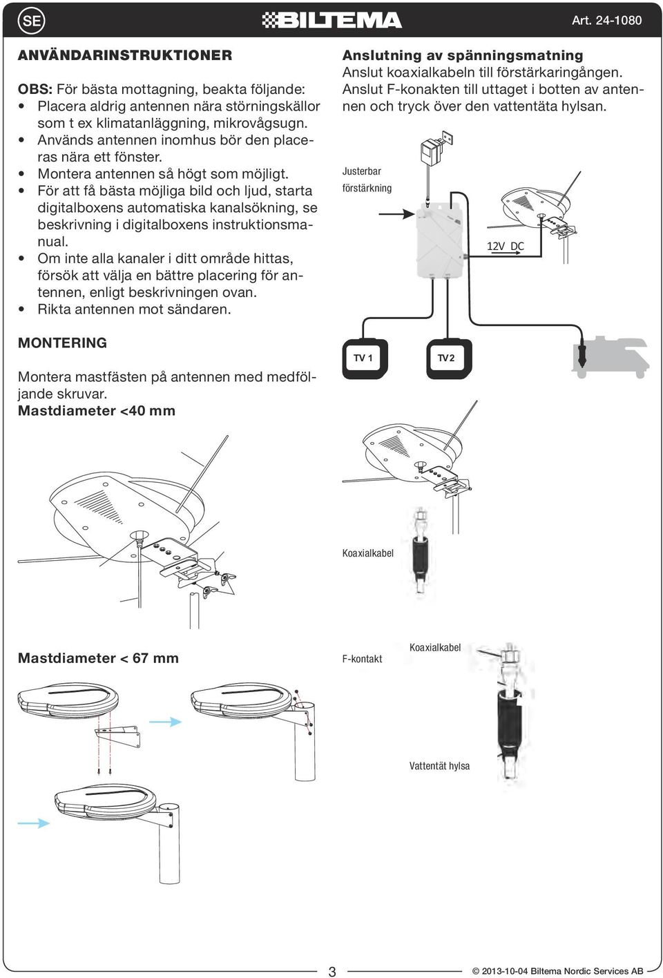 För att få bästa möjliga bild och ljud, starta digitalboxens automatiska kanalsökning, se beskrivning i digitalboxens instruktionsmanual.