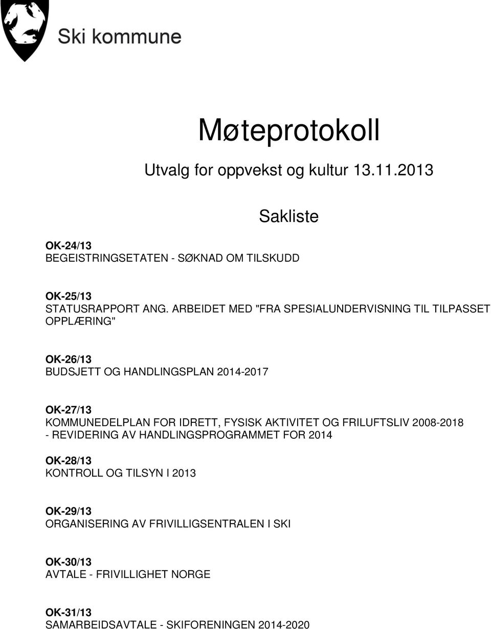 ARBEIDET MED "FRA SPESIALUNDERVISNING TIL TILPASSET OPPLÆRING" OK-26/13 BUDSJETT OG HANDLINGSPLAN 2014-2017 OK-27/13 KOMMUNEDELPLAN FOR