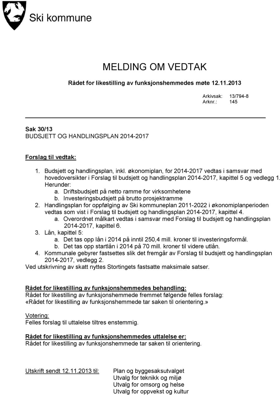 Driftsbudsjett på netto ramme for virksomhetene b. Investeringsbudsjett på brutto prosjektramme 2.