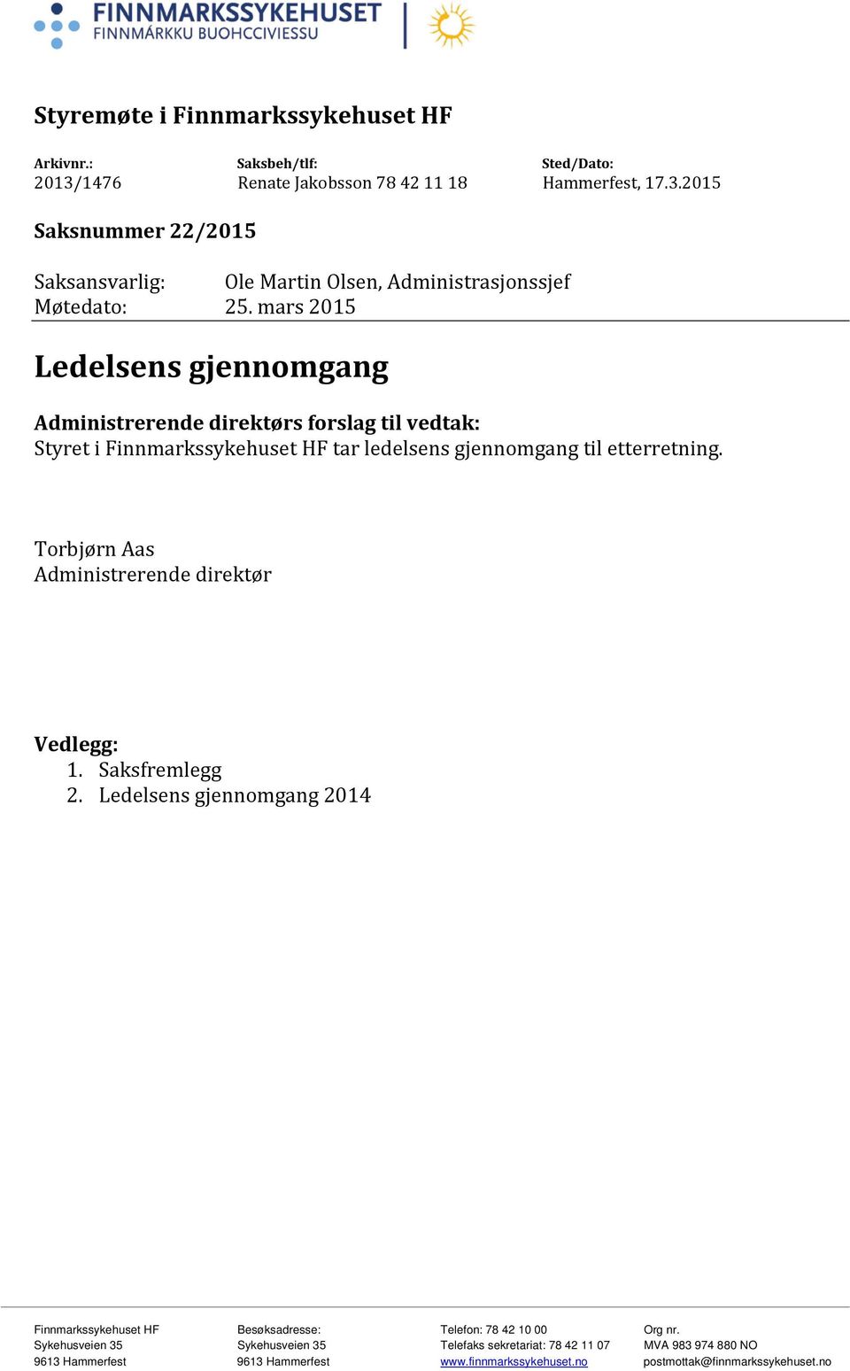 Torbjørn Aas Administrerende direktør Vedlegg: 1. Saksfremlegg 2. Ledelsens gjennomgang 2014 Finnmarkssykehuset HF Besøksadresse: Telefon: 78 42 10 00 Org nr.