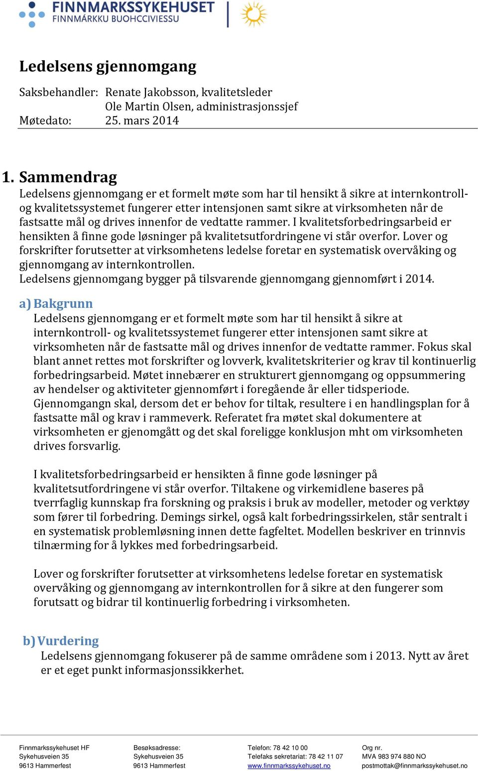 drives innenfor de vedtatte rammer. I kvalitetsforbedringsarbeid er hensikten å finne gode løsninger på kvalitetsutfordringene vi står overfor.