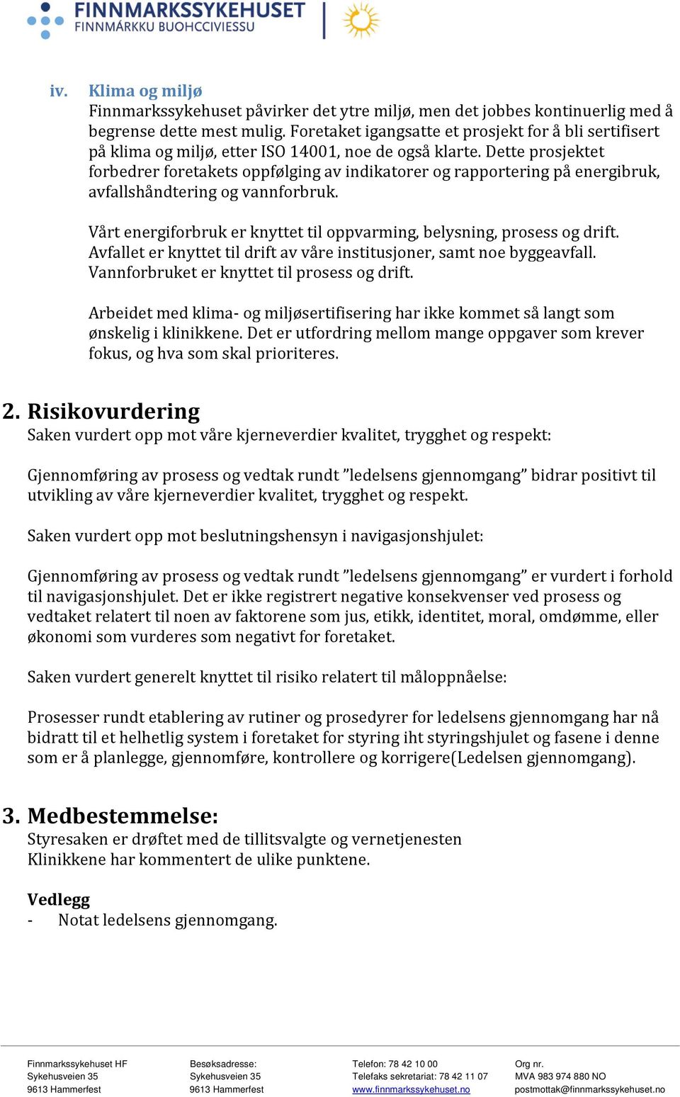 Dette prosjektet forbedrer foretakets oppfølging av indikatorer og rapportering på energibruk, avfallshåndtering og vannforbruk.