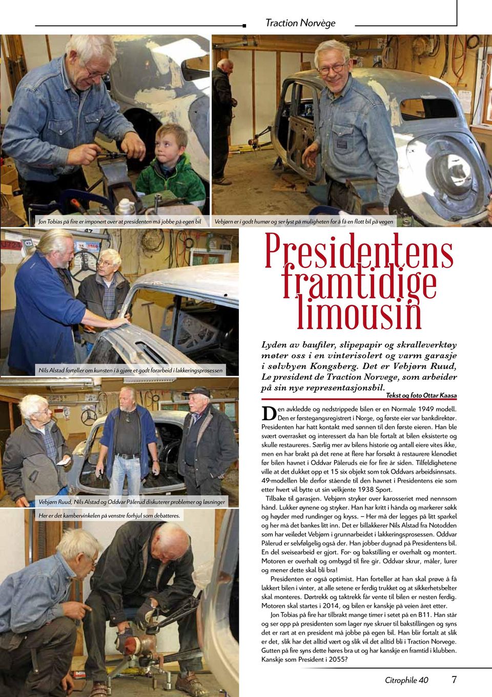 Det er Vebjørn Ruud, Le president de Traction Norvege, som arbeider på sin nye representasjonsbil.
