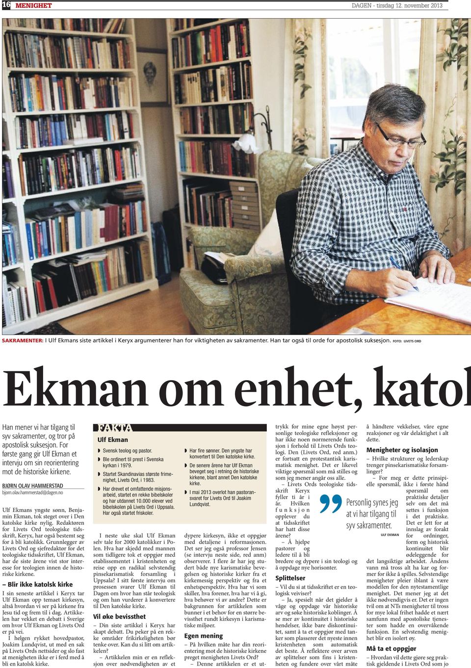 For første gang gir Ulf Ekman et intervju om sin reorientering mot de historiske kirkene. Bjørn Olav Hammerstad bjorn.olav.hammerstad@dagen.