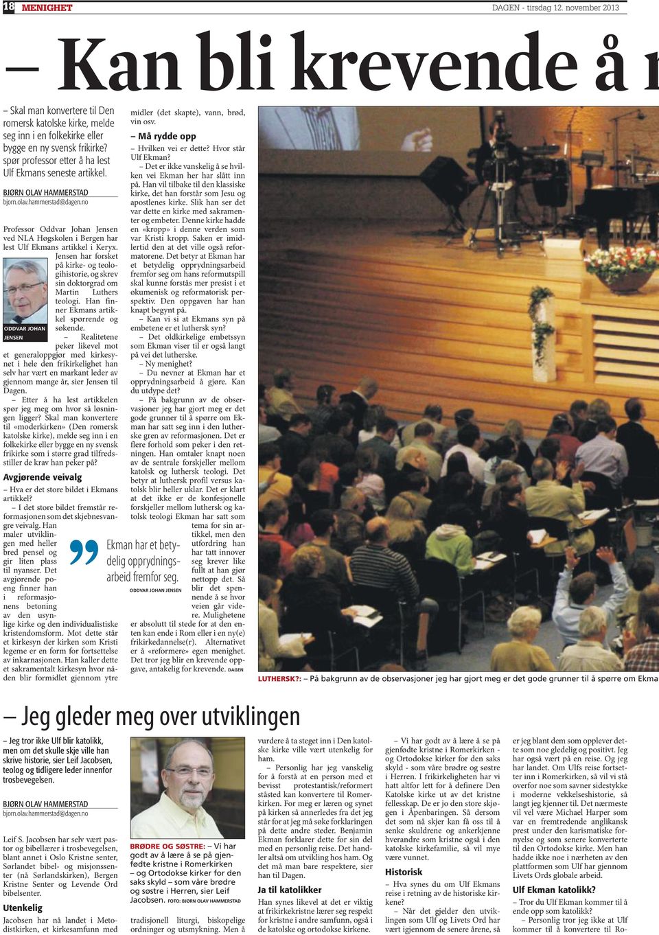 no Professor Oddvar Johan Jensen ved NLA Høgskolen i Bergen har lest Ulf Ekmans artikkel i Keryx.