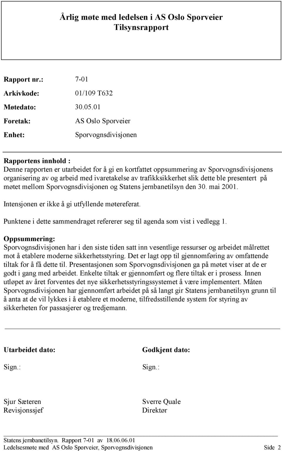 ivaretakelse av trafikksikkerhet slik dette ble presentert på møtet mellom Sporvognsdivisjonen og Statens jernbanetilsyn den 30. mai 2001. Intensjonen er ikke å gi utfyllende møtereferat.