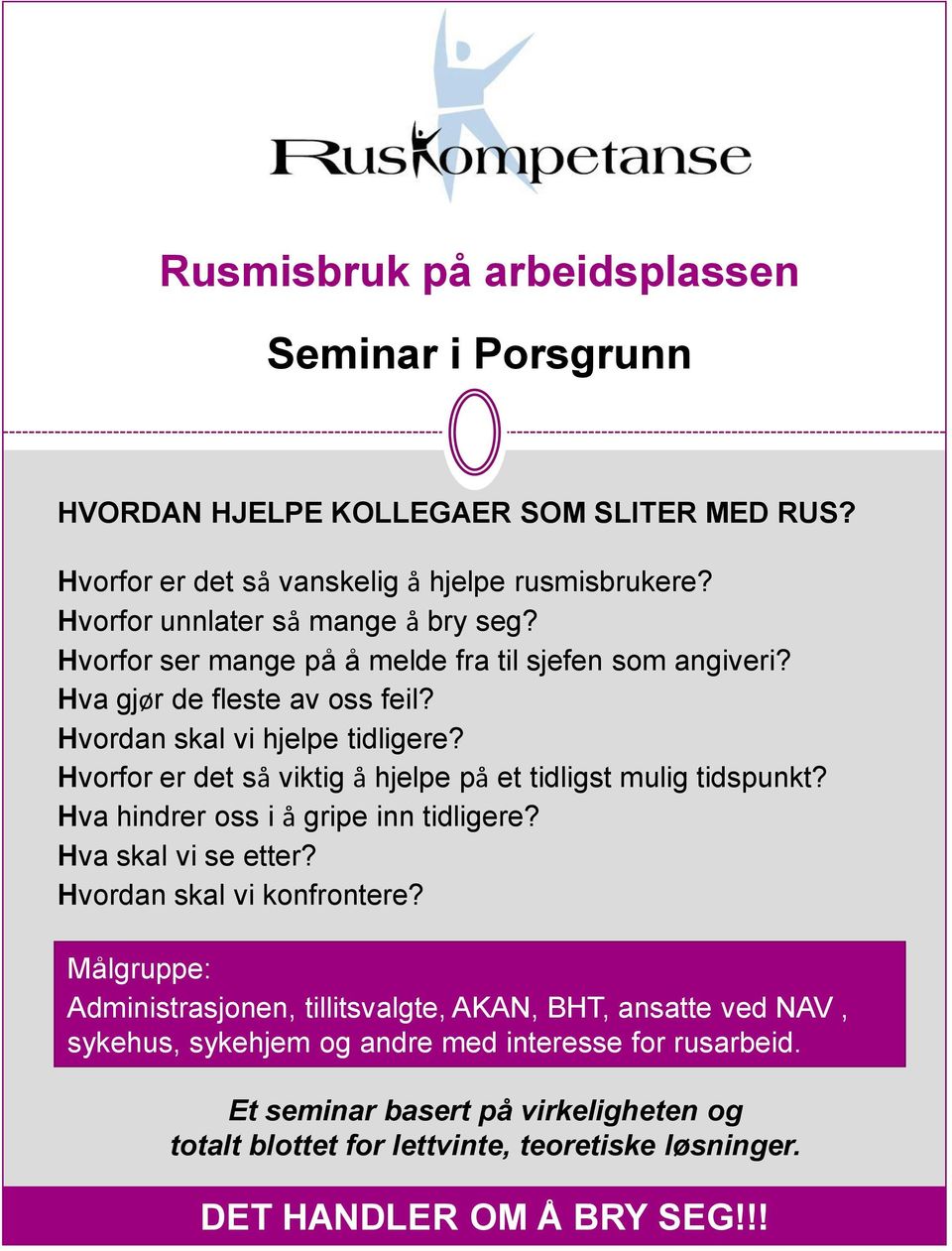 Hvorfor er det så viktig å hjelpe på et tidligst mulig tidspunkt? Hva hindrer oss i å gripe inn tidligere? Hva skal vi se etter? Hvordan skal vi konfrontere?