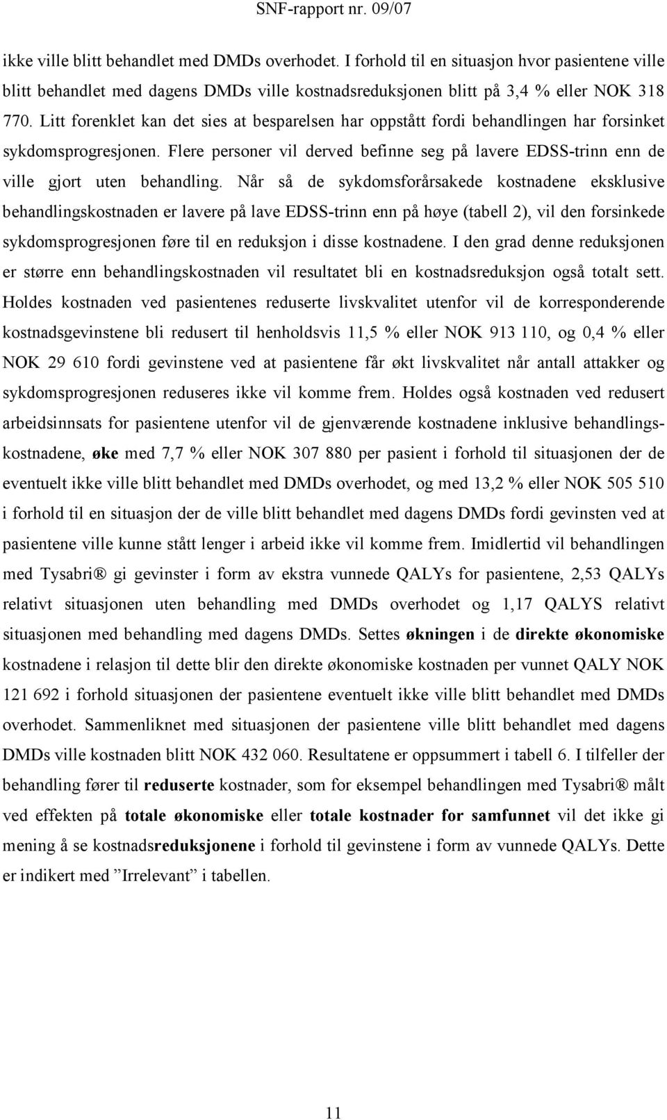 Flere personer vil derved befinne seg på lavere EDSS-trinn enn de ville gjort uten behandling.