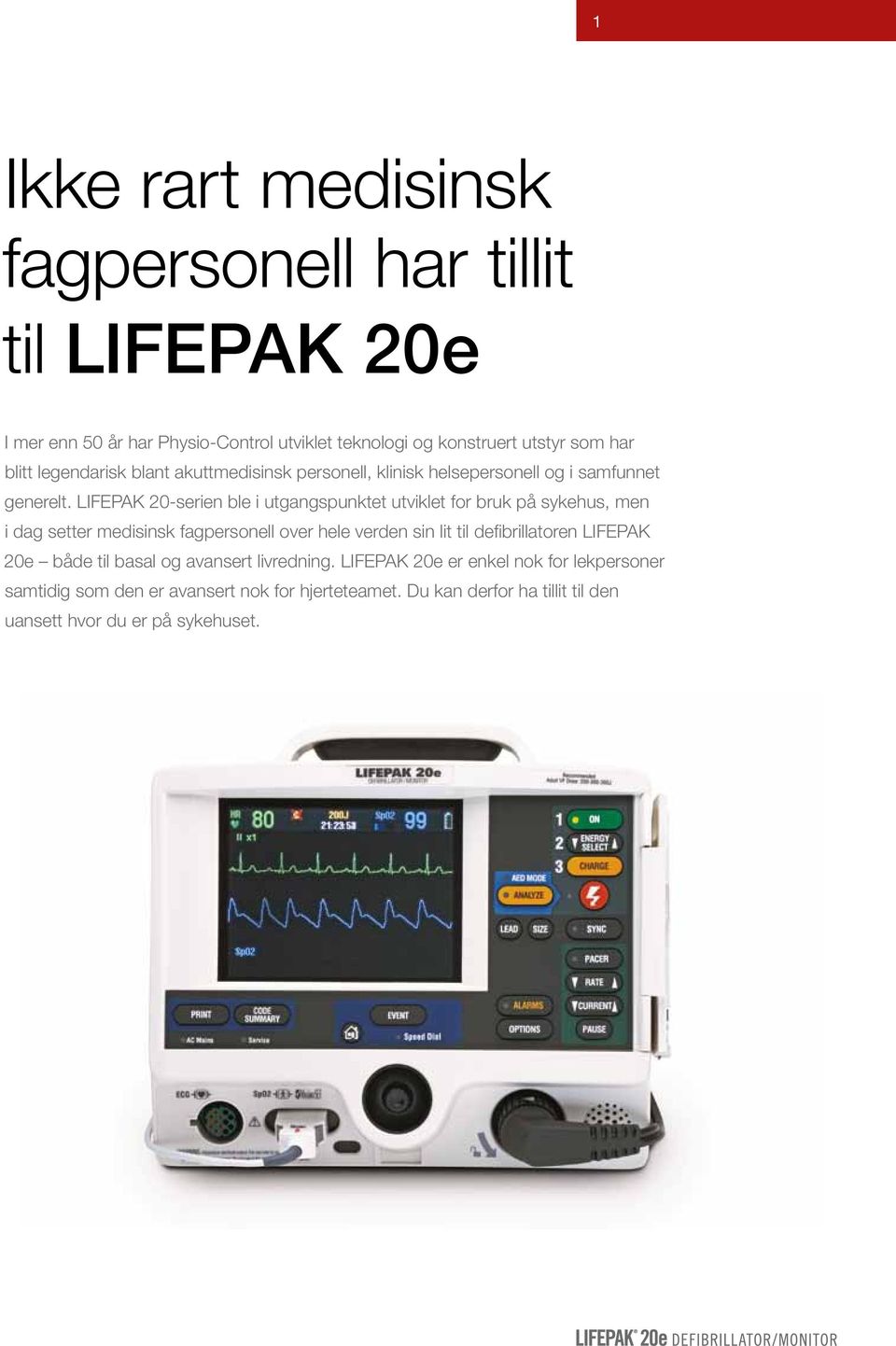 LIFEPAK 20-serien ble i utgangspunktet utviklet for bruk på sykehus, men i dag setter medisinsk fagpersonell over hele verden sin lit til