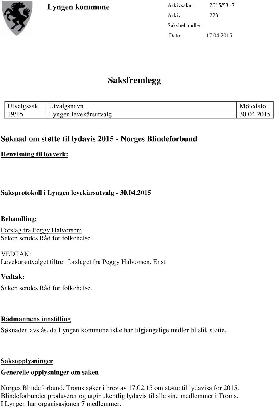 2015 Søknad om støtte til lydavis 2015 - Norges Blindeforbund Henvisning til lovverk: Saksprotokoll i Lyngen levekårsutvalg - 30.04.