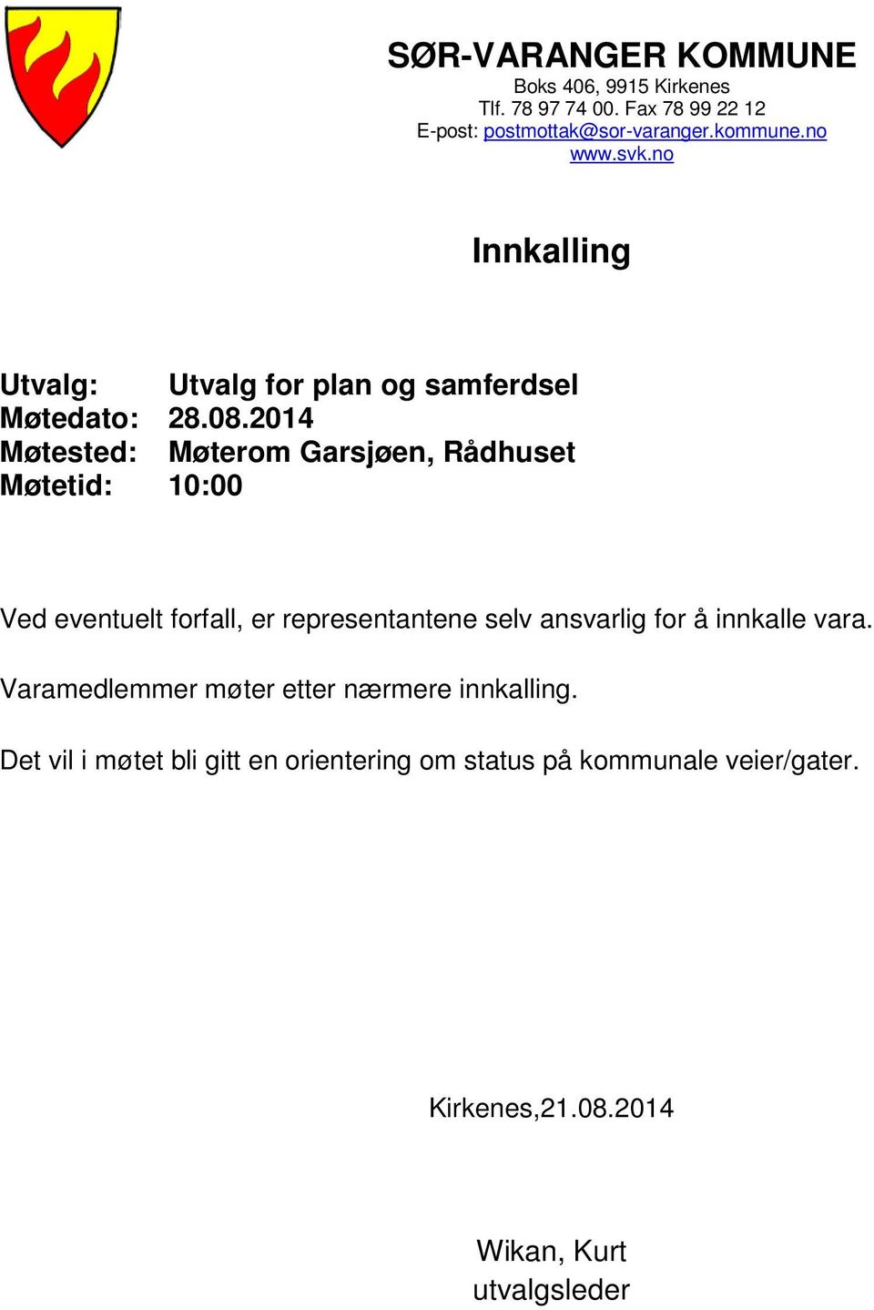 2014 Møtested: Møterom Garsjøen, Rådhuset Møtetid: 10:00 Ved eventuelt forfall, er representantene selv ansvarlig for å