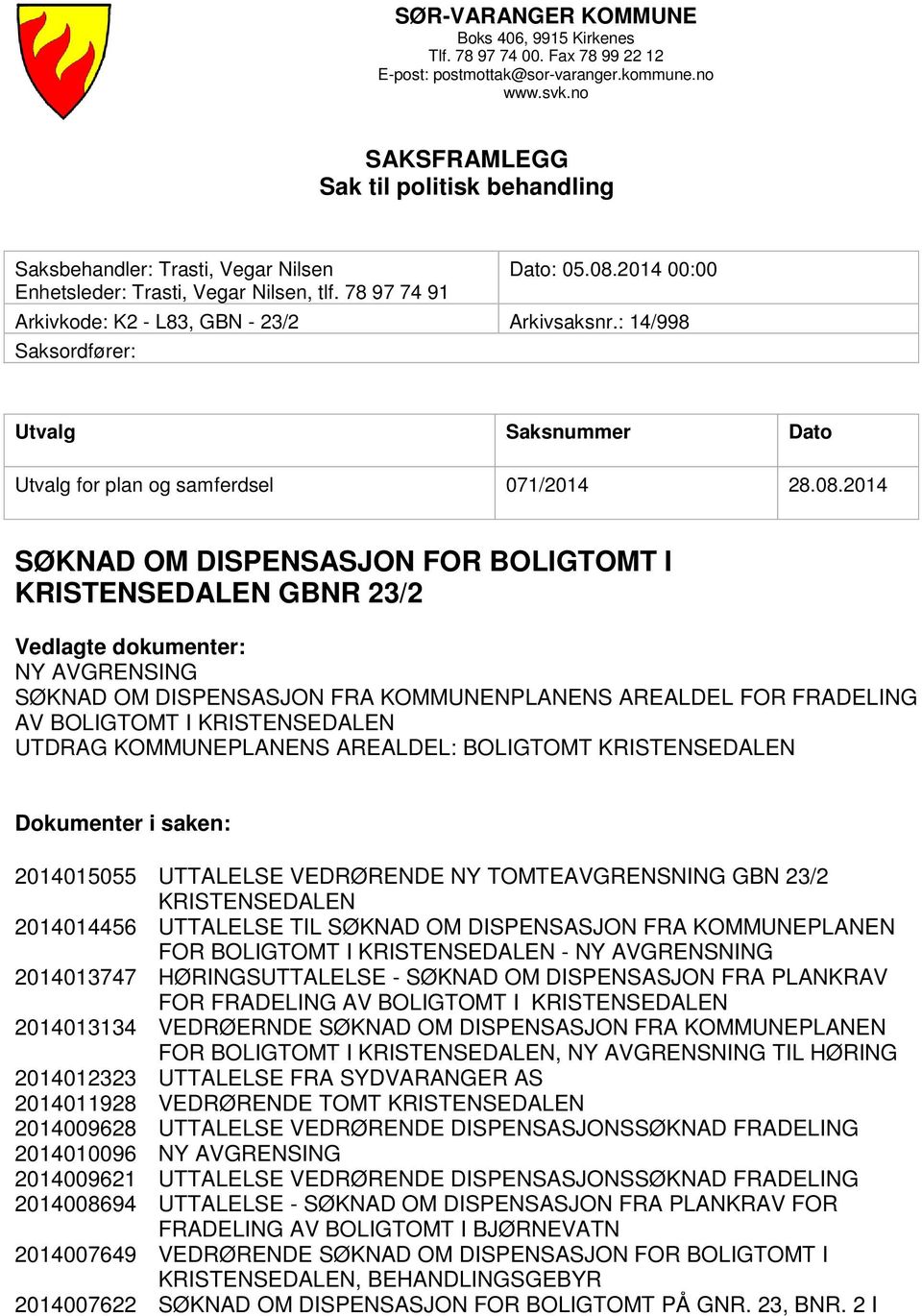 : 14/998 Saksordfører: Utvalg Saksnummer Dato Utvalg for plan og samferdsel 071/2014 28.08.