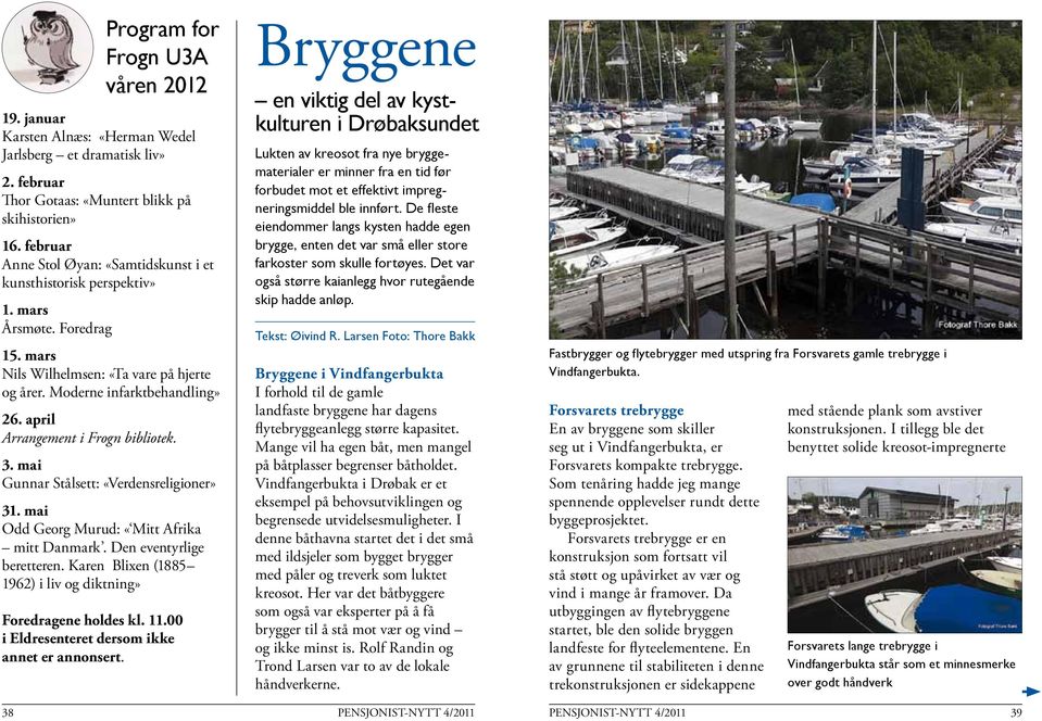 april Arrangement i Frogn bibliotek. 3. mai Gunnar Stålsett: «Verdensreligioner» 31. mai Odd Georg Murud: «Mitt Afrika mitt Danmark. Den eventyrlige beretteren.