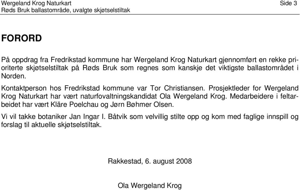 Prosjektleder for Wergeland Krog Naturkart har vært naturfovaltningskandidat Ola Wergeland Krog.