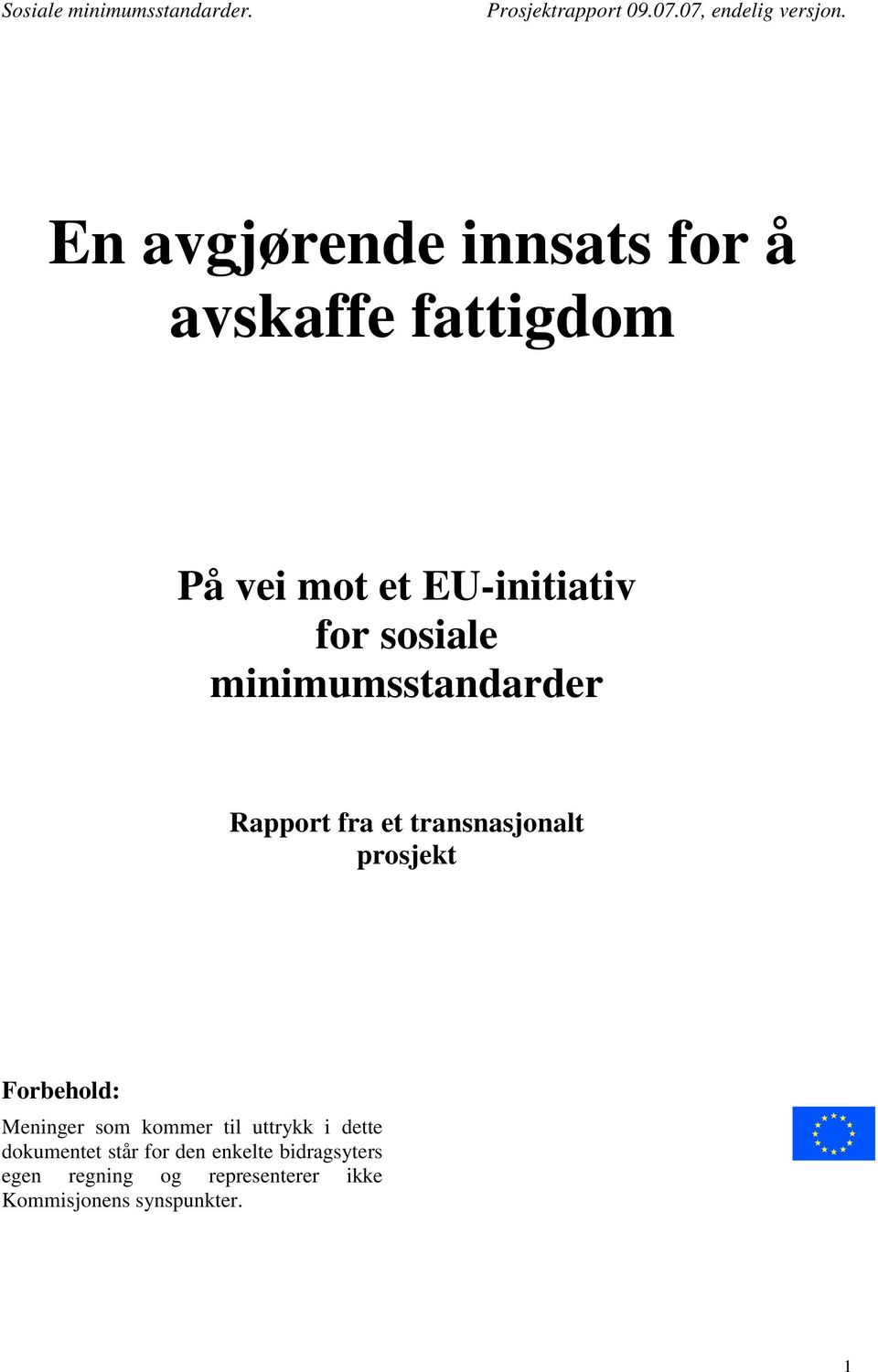 Forbehold: Meninger som kommer til uttrykk i dette dokumentet står for den