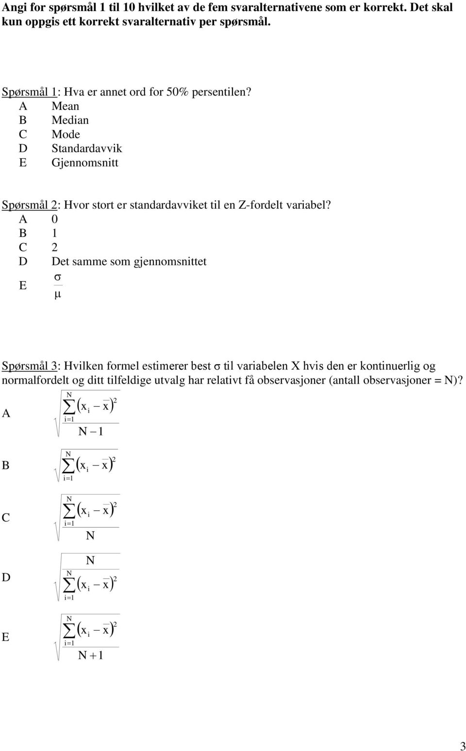 A Mean B Medan C Mode D Standardavvk E Gjennomsntt Spørsmål : Hvor stort er standardavvket tl en Z-fordelt varabel?