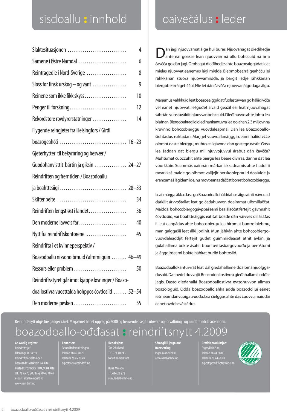 ............... 14 Flygende reingjeter fra Helsingfors / Girdi boazogeah i................................ 16 23 Gjeterhytter til bekymring og besvær / Guoπohanvisttit bártin ja giksin.