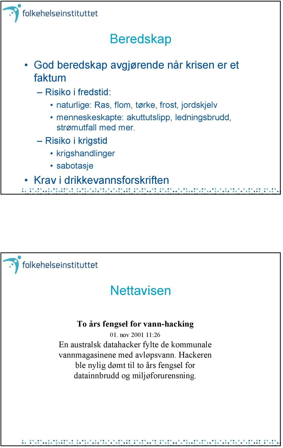 Risiko i krigstid krigshandlinger sabotasje Krav i drikkevannsforskriften Nettavisen To års fengsel for vann-hacking 01.