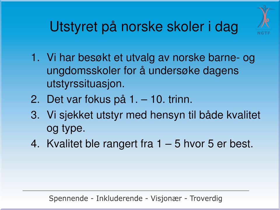 undersøke dagens utstyrssituasjon. 2. Det var fokus på 1. 10. trinn.