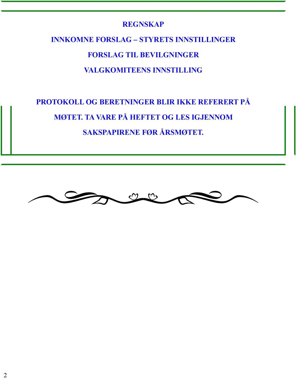 PROTOKOLL OG BERETNINGER BLIR IKKE REFERERT PÅ MØTET.