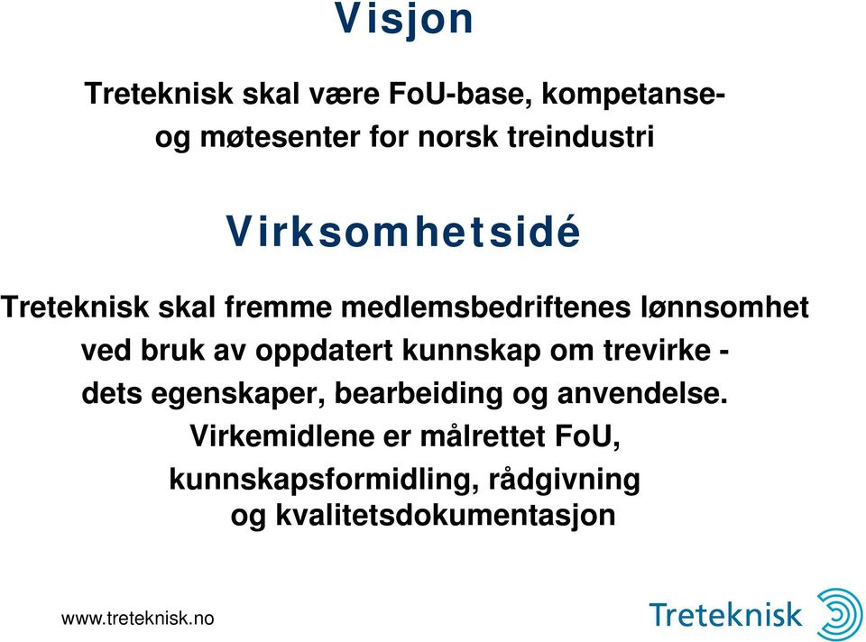 oppdatert kunnskap om trevirke - dets egenskaper, bearbeiding og anvendelse.