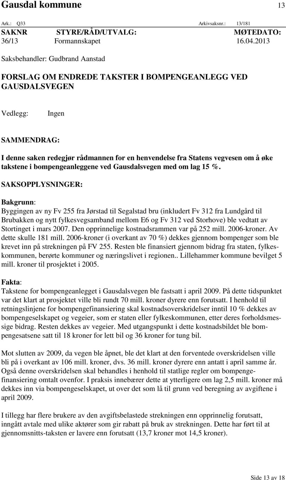 om å øke takstene i bompengeanleggene ved Gausdalsvegen med om lag 15 %.