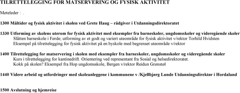 videregående skoler Slåtten barneskole i Førde; utforming av et godt og variert uteområde for fysisk aktivitet v/rektor Torhild Hvidsten Eksempel på tilrettelegging for fysisk aktivitet på en byskole