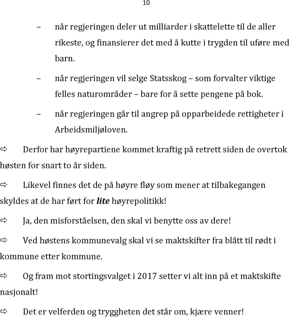 Derfor har høyrepartiene kommet kraftig på retrett siden de overtok høsten for snart to år siden.