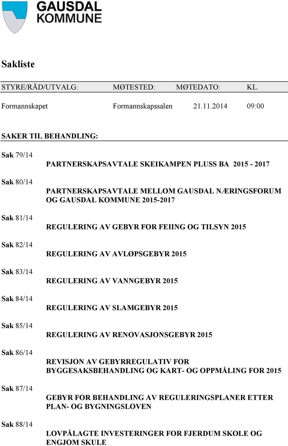 PARTNERSKAPSAVTALE MELLOM GAUSDAL NÆRINGSFORUM OG GAUSDAL KOMMUNE 2015-2017 REGULERING AV GEBYR FOR FEIING OG TILSYN 2015 REGULERING AV AVLØPSGEBYR 2015 REGULERING AV VANNGEBYR 2015