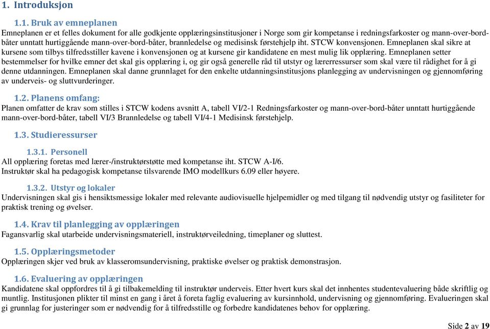 Emneplanen skal sikre at kursene som tilbys tilfredsstiller kavene i konvensjonen og at kursene gir kandidatene en mest mulig lik opplæring.